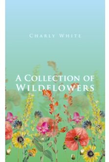 A Collection Of Wildflowers - White, Charly
