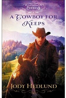 A Cowboy For Keeps - Colorado Cowboys - Jody Hedlund