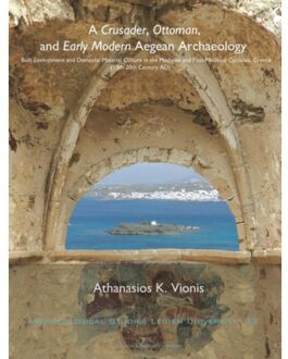 A crusader, Ottoman, and early modern aegean archaeology - Boek Athanasios K. Vionis (9087281773)