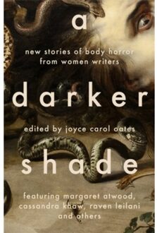 A darker shade : new stories of body horror from women writers - Joyce Carol Oates