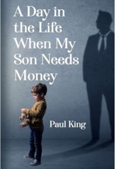 A Day In The Life When My Son Needs Money - Paul King