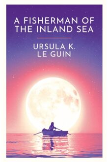 A Fisherman Of The Inland Sea - Ursula K. Le Guin