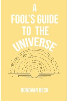 A Fool's Guide To The Universe - Donovan Beck