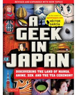 A Geek in Japan: Discovering the Land of Manga, Anime, Zen, and the Tea Ceremony