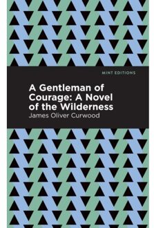 A Gentleman Of Courage - Mint Editions - James Oliver Curwood