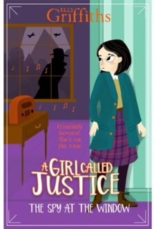 A Girl Called Justice (04): The Spy At The Window - Elly Griffiths