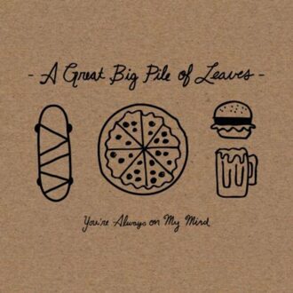 A Great Big Pile Of Leave - You're Always On My Mind