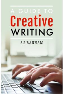 A Guide To Creative Writing - SJ Banham