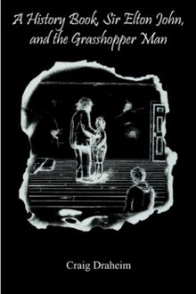 A History Book, Sir Elton John, And The Grasshopper Man - Craig Draheim