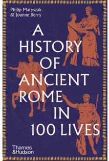 A History Of Ancient Rome In 100 Lives - Philip Matyszak