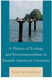 A History of Ecology and Environmentalism in Spanish American Literature