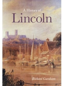 A History Of Lincoln - Richard Gurnham