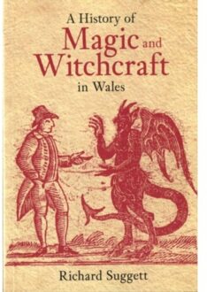 A History Of Magic And Witchcraft In Wales - Richard Suggett