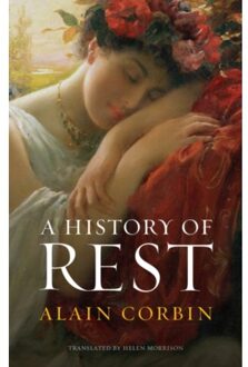 A History Of Rest - Corbin, Alain (University of Par