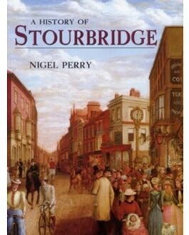 A History Of Stourbridge - Nigel Perry