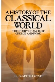 A History Of The Classical World - Elizabeth Wyse