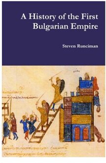 A History Of The First Bulgarian Empire - Steven Runciman