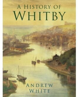 A History Of Whitby - Andrew White