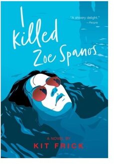 A I Killed Zoe Spanos - A True Crime-Inspired Ya Thriller - Kit Frick