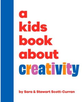 A Kids Book About Creativity - A Kids Book - Sara Scott-Curran