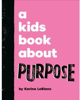 A Kids Book About Purpose - A Kids Book - Karina LeBlanc