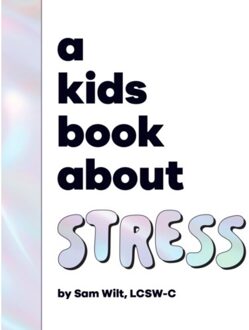 A Kids Book About Stress - A Kids Book - Sam Wilt