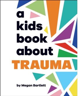 A Kids Book About Trauma - A Kids Book - Megan Bartlett