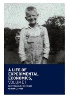 A Life of Experimental Economics, Volume I