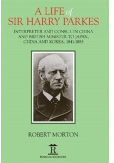 A Life Of Sir Harry Parkes - Robert Morton