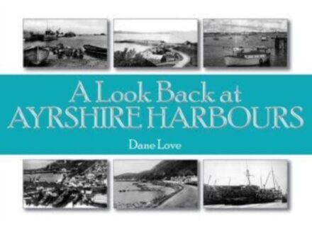 A Look Back At Ayrshire Harbours - Dane Love