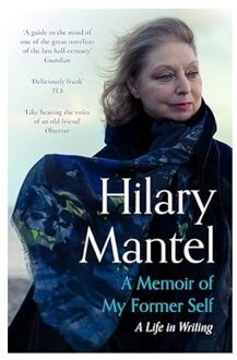A Memoir Of My Former Self - Hilary Mantel