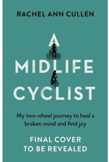 A Midlife Cyclist : My two-wheel journey to heal a broken mind and find joy