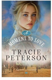 A Moment To Love - The Hope Of Cheyenne - Tracie Peterson