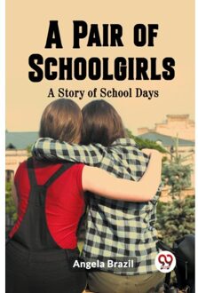 A Pair Of Schoolgirlsa Story Of School Days (Edition2023) - Angela Brazil