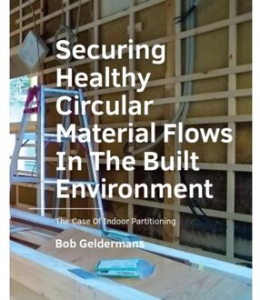 A+BE Architecture and the Built Environment  -   Securing Healthy ­Circular ­Material Flows In The Built Environment