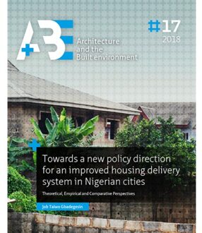 A+BE Architecture and the Built Environment  -   Towards a new policy direction for an improved housing delivery system in Nigerian cities