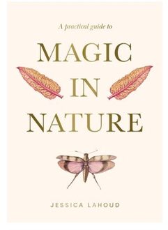 A Practical Guide To Magic In Nature - Jessica Lahoud