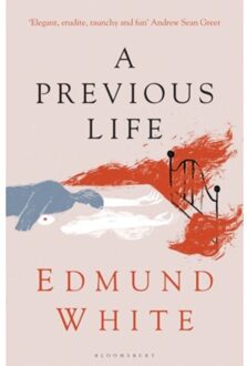 A Previous Life - Bloomsbury Publishing - Edmund White