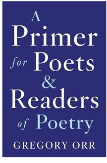 A Primer for Poets and Readers of Poetry