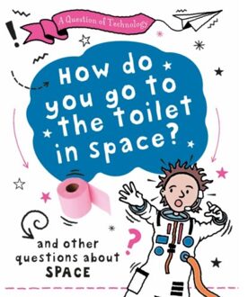 A Question Of Technology: How Do You Go To Toilet In Space? - A Question Of Technology - Clive Gifford
