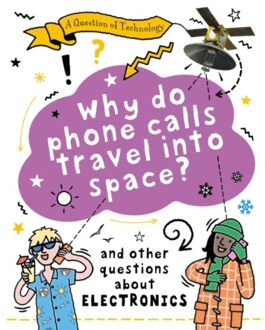 A Question Of Technology: Why Do Phone Calls Travel Into Space? - A Question Of Technology - Clive Gifford