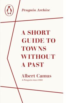 A Short Guide To Towns Without A Past - Penguin Archive - Albert Camus