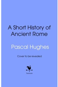 A Short History Of Ancient Rome - Pascal Hughes