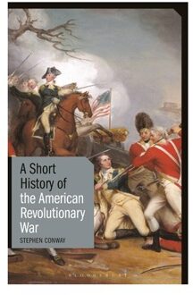 A Short History Of The American Revolutionary War - Short Histories - Stephen Conway