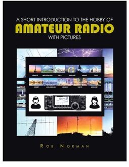 A Short Introduction To The Hobby Of Amateur Radio With Pictures - Rob Norman