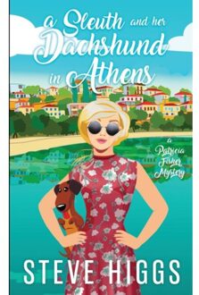 A Sleuth And Her Dachshund In Athens - Patricia Fisher Mysteries - Steve Higgs