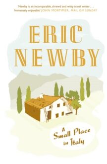 A Small Place In Italy - Eric Newby
