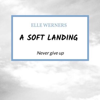A Soft Landing - Elle WERNERS