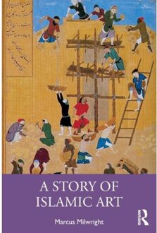 A Story Of Islamic Art - Marcus Milwright
