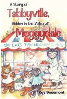 A Story Of Tabbyville, Hidden In The Valley Of Moggydale - Kay Beaumont